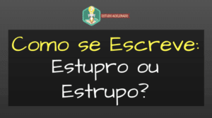 Estupro ou Estrupo: Como se Escreve? - Estudo Acelerado