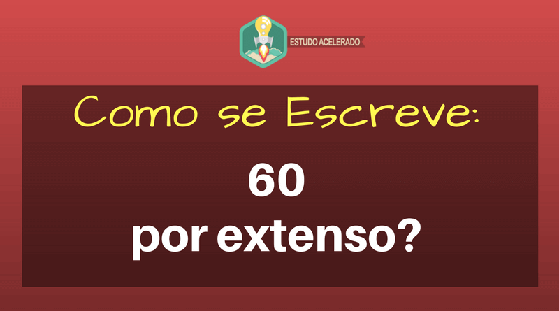 60 por Extenso – Como se Escreve